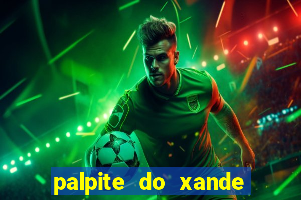 palpite do xande de hoje